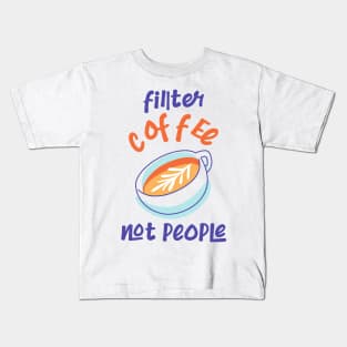 Filter Coffee Not people Kids T-Shirt